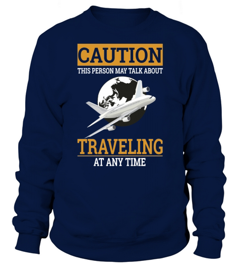 Caution This person may talk about Traveling at any time Women's Sweatshirt