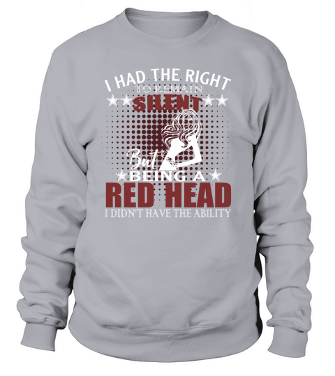 I had the right to remain silent being the red head i dont Sweatshirt Unisex