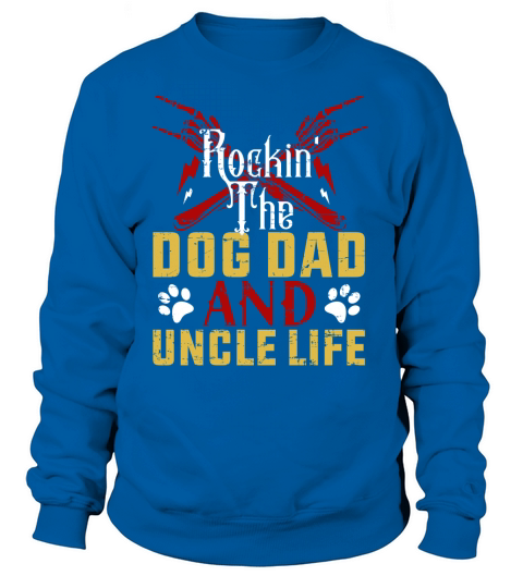 rockin the dog dad and uncle life Women's Sweatshirt