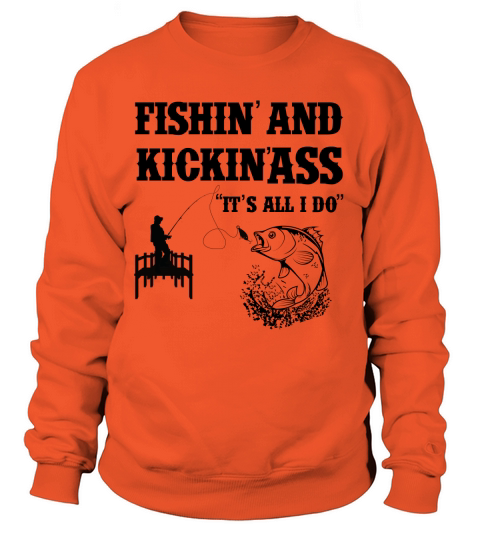 Fishing and Kicking Ass Its all I do Women's Sweatshirt