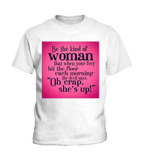 Be the kind of woman that when your feet hit the floor each morning the devil says Kids T-Shirt