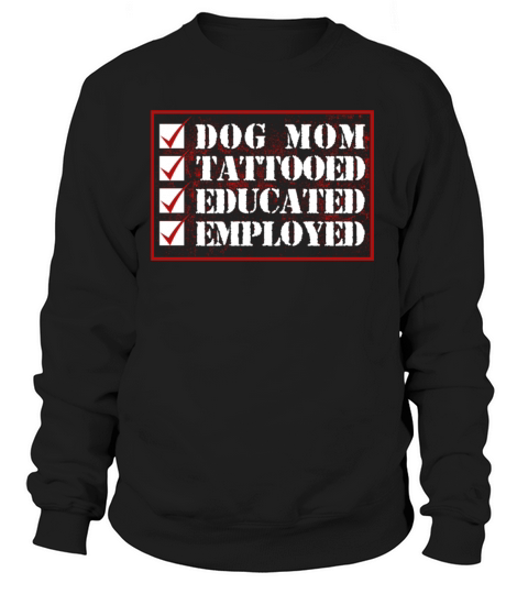 Dog Mom Tattooed Educated Employed Women's Sweatshirt