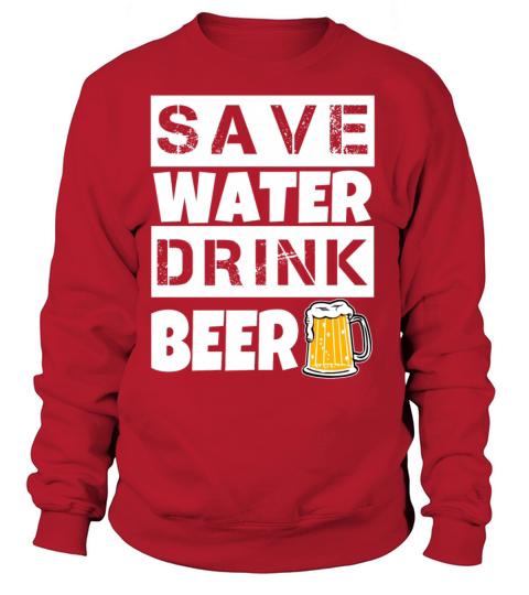 Save Water Drink Beer funny shirt Women's Sweatshirt