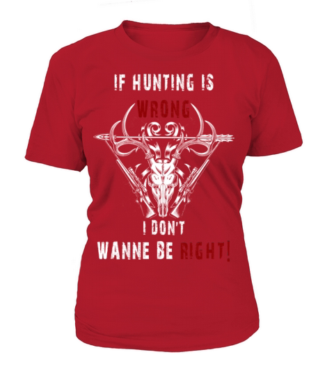 Hunting - If hunting is wrong cool t-shirt Women's T-Shirt