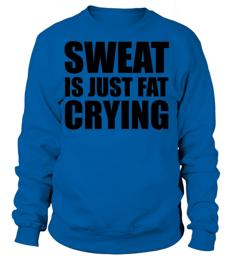 Sweat Is Just Fat Crying Women's Sweatshirt