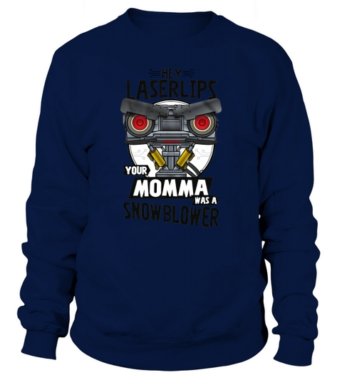 Hey laserlips your momma was a snowblower shirt Sweatshirt Unisex