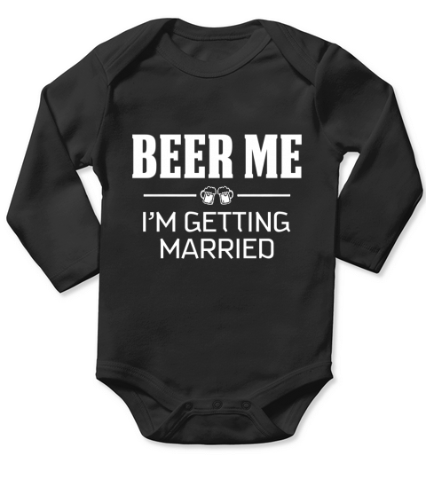 Beer Me I Am Getting Married Long Sleeve Baby One-Piece