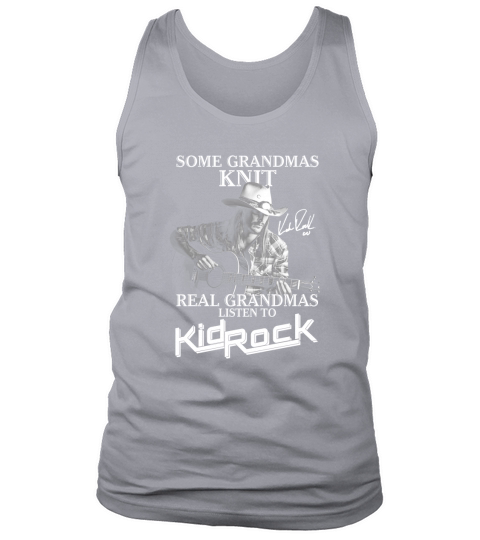 Some Grandmas Knit Real Grandmas Listen To Kid Rock Signature Tank Top Unisex