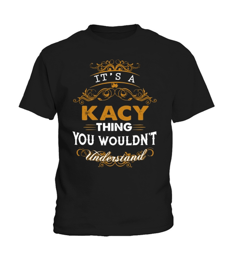 Es ist eine KACY Sache, die Sie nicht verstehen würden - KACY T-Shirt KACY Hoodie KACY Familie KACY T-Stück KACY Name KACY Lebensstil KACY Hemd KACY Namen Kids T-Shirt