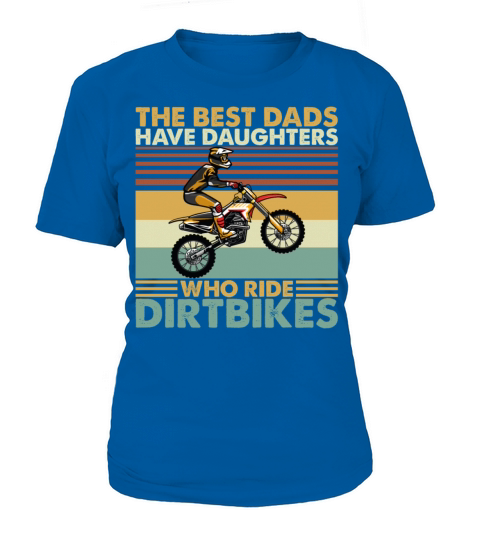 Best Dads Have Daughters Who Ride Dirtbikes Women's T-Shirt