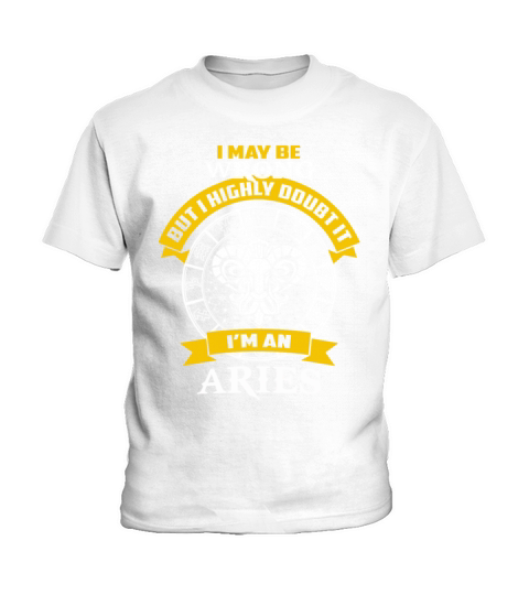 Aries - I maybe wrong but I highly doubt it Kids T-Shirt