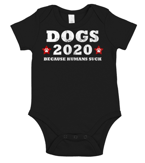 Dogs 2020 Because Humans Suck Funny Political Short Sleeve Baby One-Piece