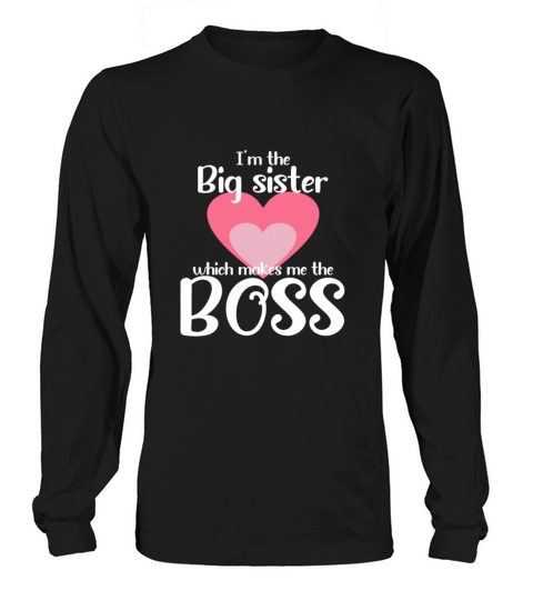 I m the big sister which makes me the boss Men's Long Sleeve