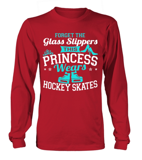 Forget The Glass Slippers This Princess Wears Hockey Skates T-Shirt Long sleeved Unisex