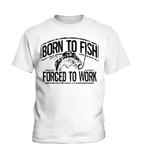 fishing- Born To Fish Forced To Work Kids T-Shirt