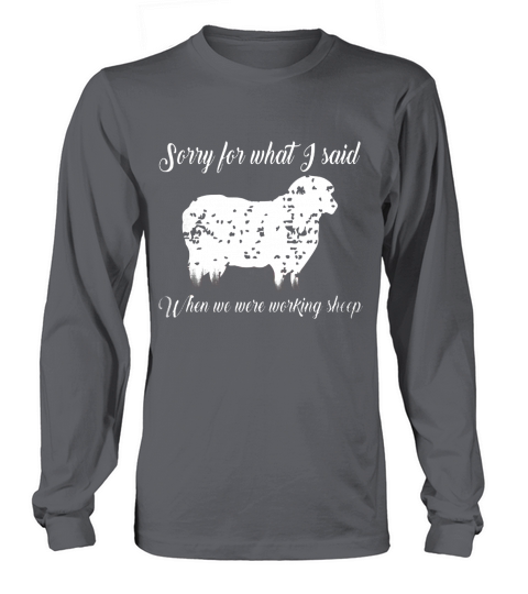 Sorry For What I Said When We Were Working Sheep T-shirt Long sleeved Unisex