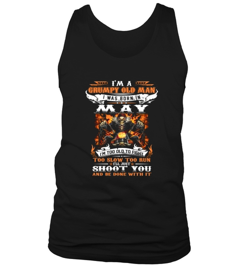 I’m a Grumpy old man i was born in May i’ll just shoot you shirt Tank Top Unisex