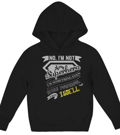 ISBELL Im Not Superhero More Powerful I Am ISBELL name gifts T Shirt Kids Hoodie