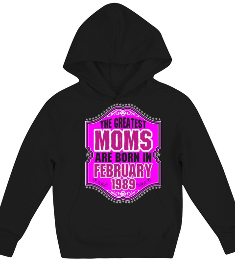The Greatest Moms Are Born In February 1989 Kids Hoodie
