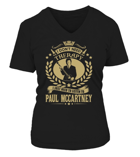 I Dont Need Therapy i Just Need To Listen To Paul Mccartney TShirt V-neck T-Shirt Woman