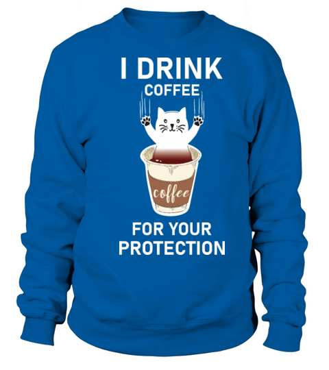 I Drink Coffee For Your Protection - Caffeine Women's Sweatshirt
