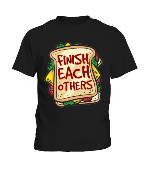 FINISH EACH OTHERS SANDWICHES Best Friendship Joke Kids T-Shirt