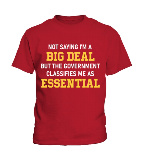 Im A Big Deal Government Classifies Me Essential Kids T-Shirt