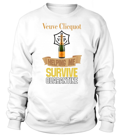Veuve Clicquot Helping Me Survive Quarantine shirt Sweatshirt Unisex