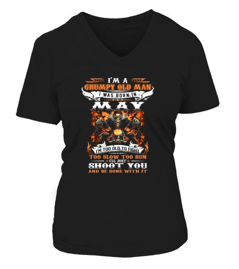I’m a Grumpy old man i was born in May i’ll just shoot you shirt V-neck T-Shirt Woman
