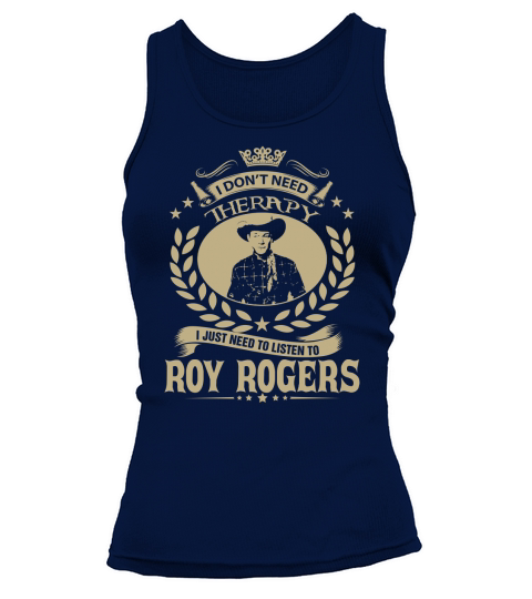 I Dont Need Therapy I Just Need To Listen To Roy Rogers TShirt Tank top Woman