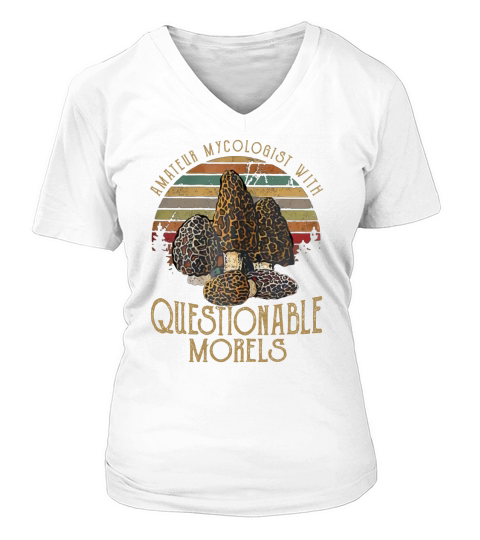 Amateur Mycologist With Questionable Morels Shirt Gift V-neck T-Shirt Woman