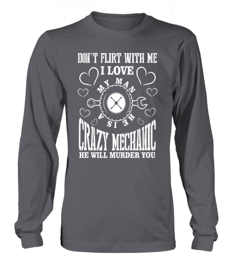 I Love My Man He Is A Crazy Mechanic T Shirt Long sleeved Unisex