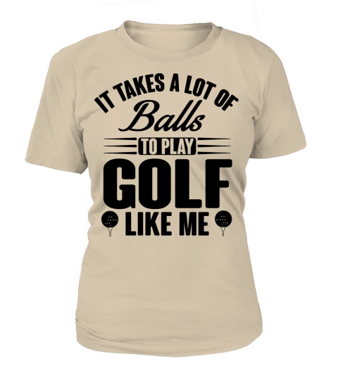 It takes balls to play golf like me Women's T-Shirt