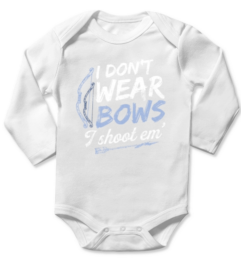 I Dont Wear Bows I Shoot Them Archery Bow Hunter Long Sleeve Baby One-Piece