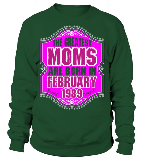 The Greatest Moms Are Born In February 1989 Women's Sweatshirt