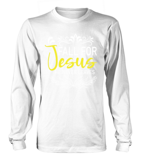 Fall For Jesus He Never Leaves Men's Long Sleeve