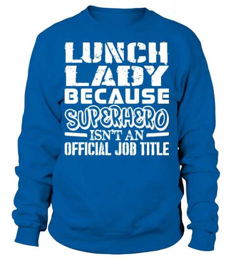 Lunch Lady Because Superhero Official Job Title Women's Sweatshirt