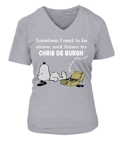 Sometimes I need to be alone and listen to Chris De Burgh V-neck T-Shirt Woman