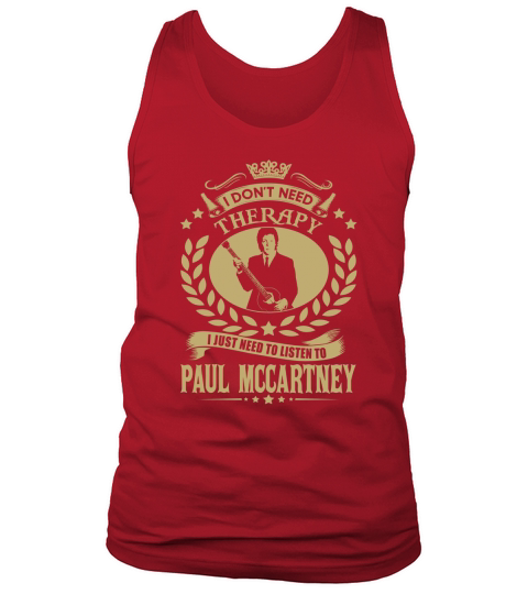 I Dont Need Therapy i Just Need To Listen To Paul Mccartney TShirt Tank Top Unisex
