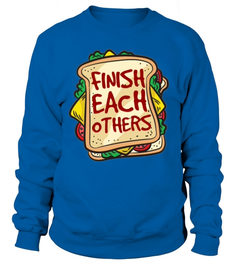 FINISH EACH OTHERS SANDWICHES Best Friendship Joke Women's Sweatshirt