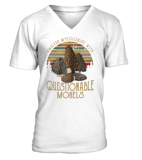 Amateur Mycologist With Questionable Morels Shirt Gift V-Neck T-shirt