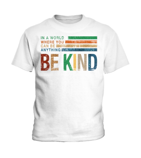 In a World Where You Can be Anything Be Kind Kids T-Shirt