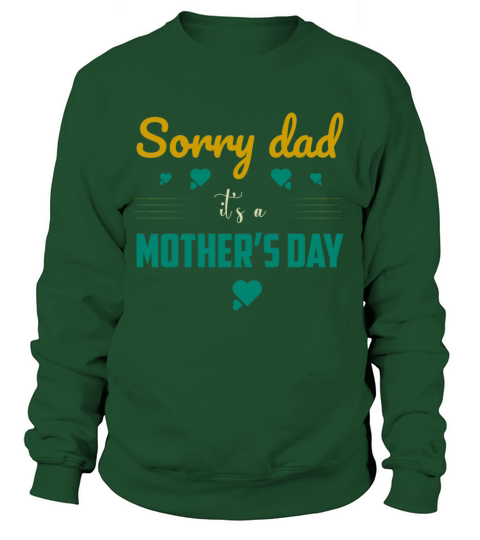 Sorry Dad its a Mothers Day Women's Sweatshirt