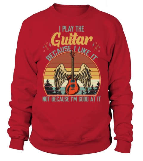 I Play The Guitar Because I Like It Vintage Sweatshirt Unisex