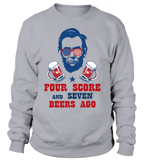 FOUR SCORE AND SEVEN BEERS AGO Women's Sweatshirt