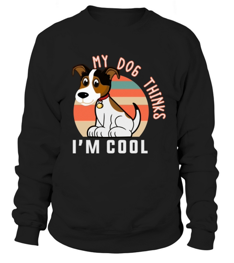 MY DOG THINKS I_M COOL Women's Sweatshirt