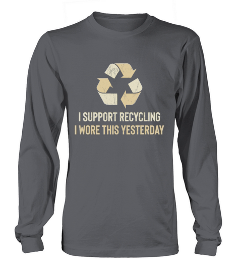 Funny I Wore This Yesterday Support Recycling Women's Long Sleeve