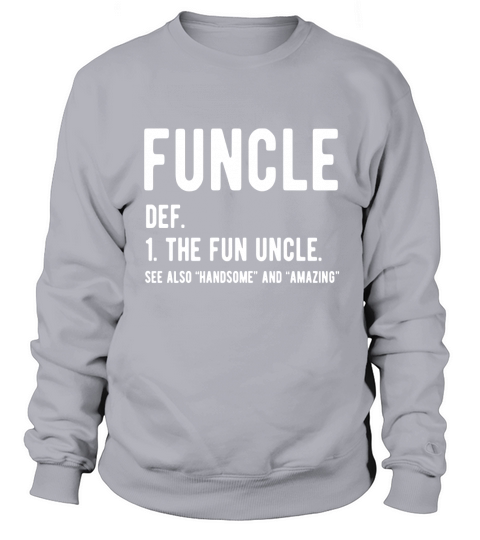 Funcle The Fun Uncle Definition T Shirt Funny Sarcastic Gift Sweatshirt Unisex