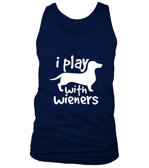 I Play With Wieners Funny Dachshunds Weiners Dog Pet Tank Top Unisex