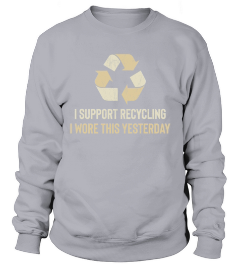 Funny I Wore This Yesterday Support Recycling Women's Sweatshirt